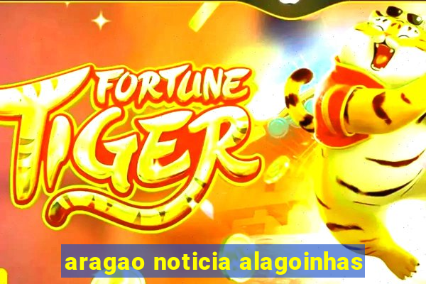 aragao noticia alagoinhas